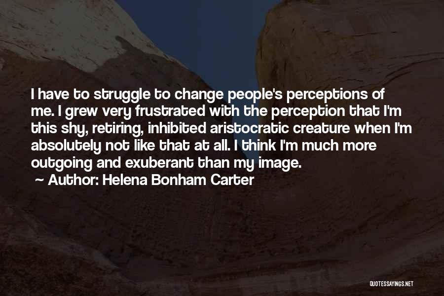 Change People's Perception Of You Quotes By Helena Bonham Carter