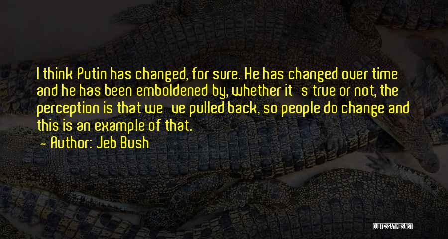 Change People's Perception Of You Quotes By Jeb Bush