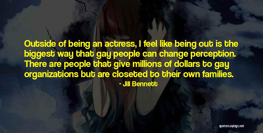 Change People's Perception Of You Quotes By Jill Bennett Change People's Perception Of You Quotes By Jill Bennett