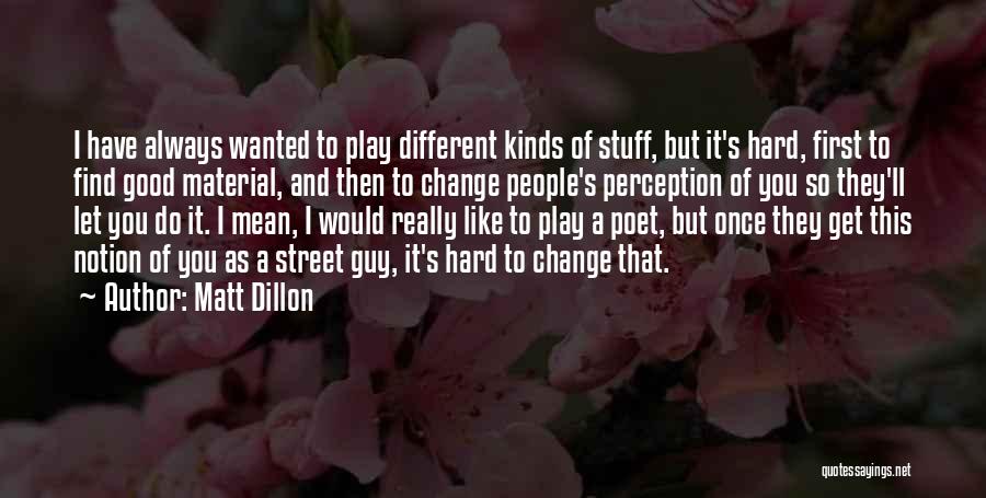 Change People's Perception Of You Quotes By Matt Dillon