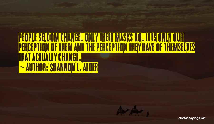 Change People's Perception Of You Quotes By Shannon L. Alder