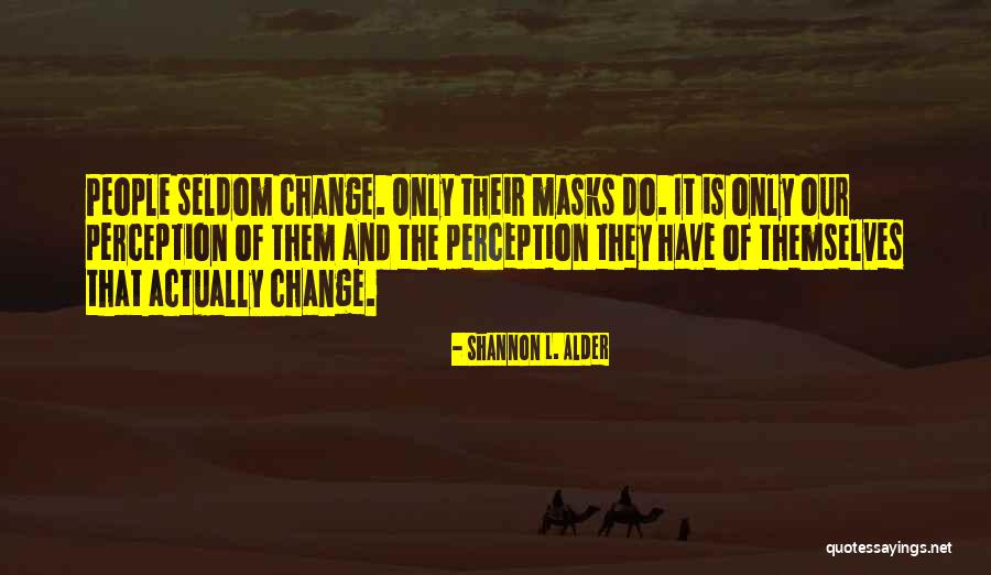 Change People's Perception Of You Quotes By Shannon L. Alder