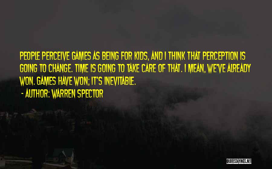 Change People's Perception Of You Quotes By Warren Spector