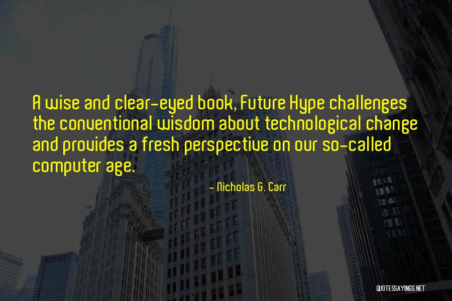 Change Perspective Quotes By Nicholas G. Carr Change Perspective Quotes By Nicholas G. Carr