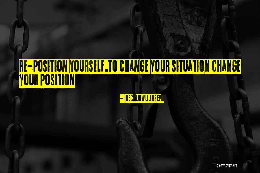 Change Position Quotes By Ikechukwu Joseph Change Position Quotes By Ikechukwu Joseph