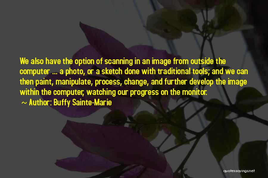 Change Progress Quotes By Buffy Sainte-Marie