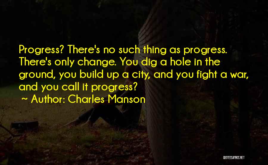 Change Progress Quotes By Charles Manson