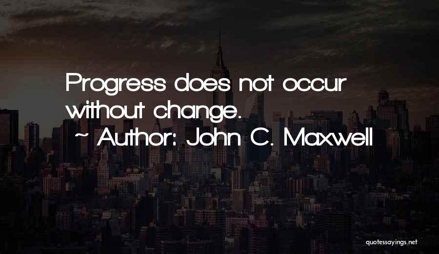Change Progress Quotes By John C. Maxwell