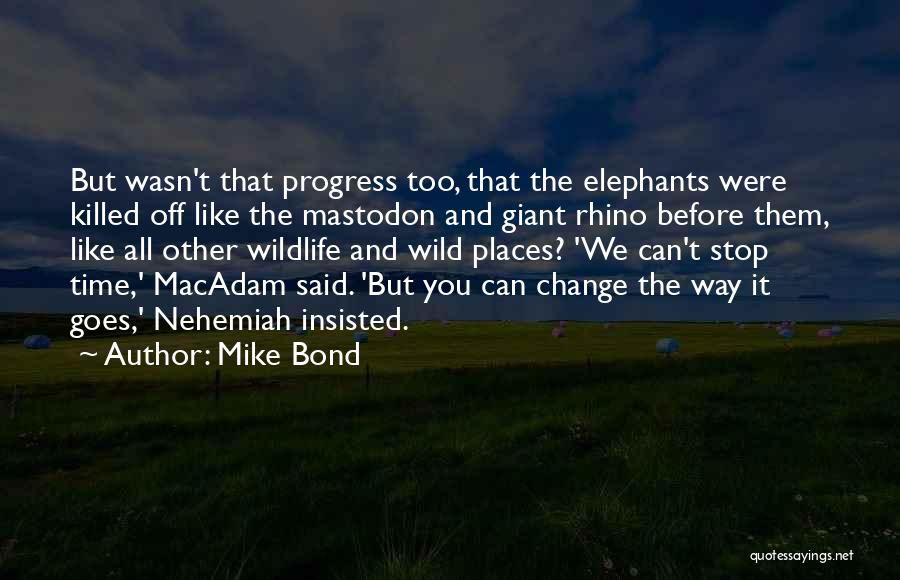 Change Progress Quotes By Mike Bond