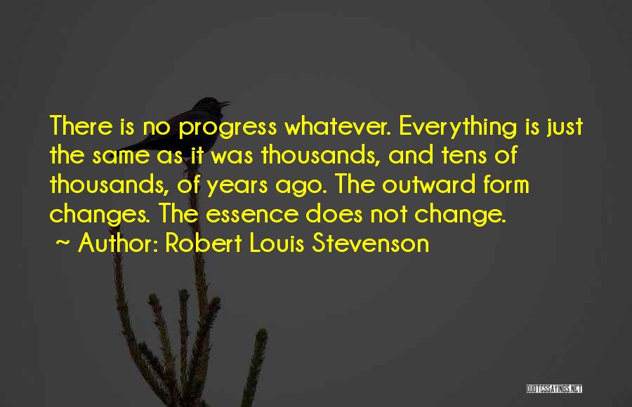 Change Progress Quotes By Robert Louis Stevenson