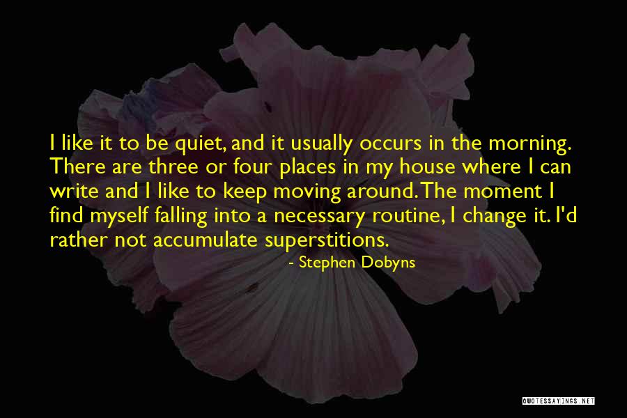 Change Routine Quotes By Stephen Dobyns Change Routine Quotes By Stephen Dobyns