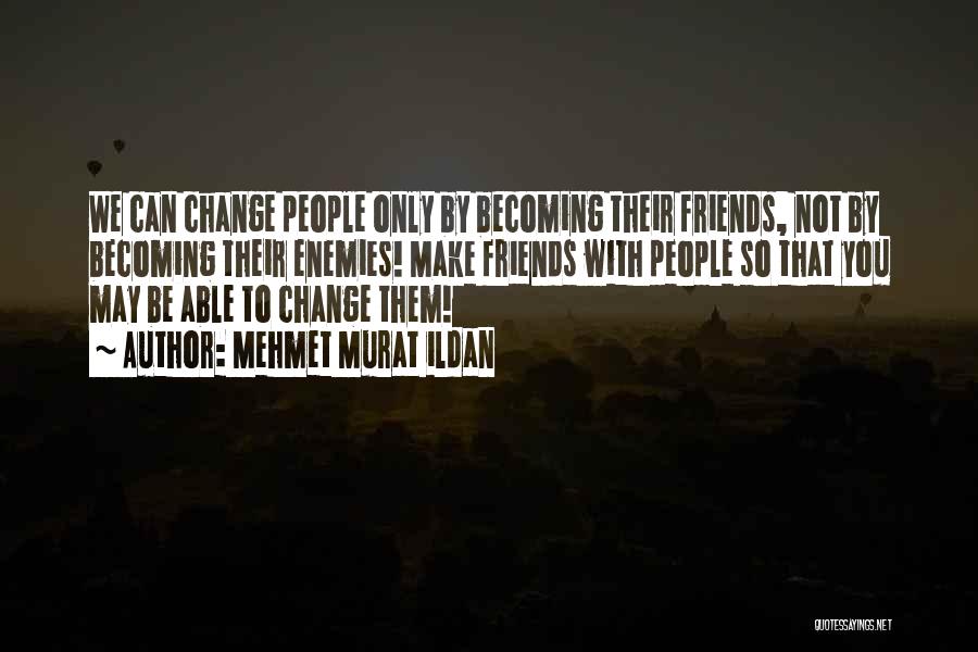 Change Sayings Quotes By Mehmet Murat Ildan