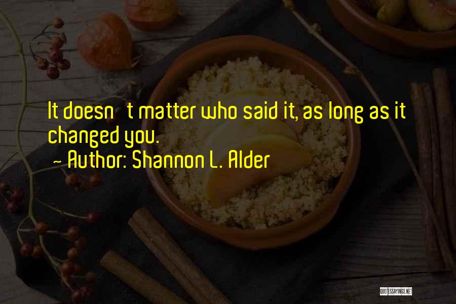 Change Sayings Quotes By Shannon L. Alder