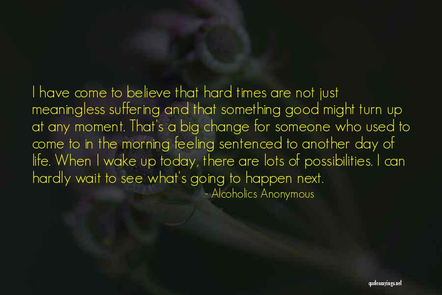 Change Someone's Life Quotes By Alcoholics Anonymous Change Someone's Life Quotes By Alcoholics Anonymous