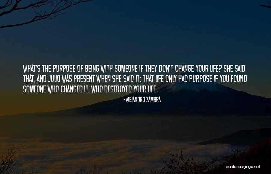 Change Someone's Life Quotes By Alejandro Zambra Change Someone's Life Quotes By Alejandro Zambra