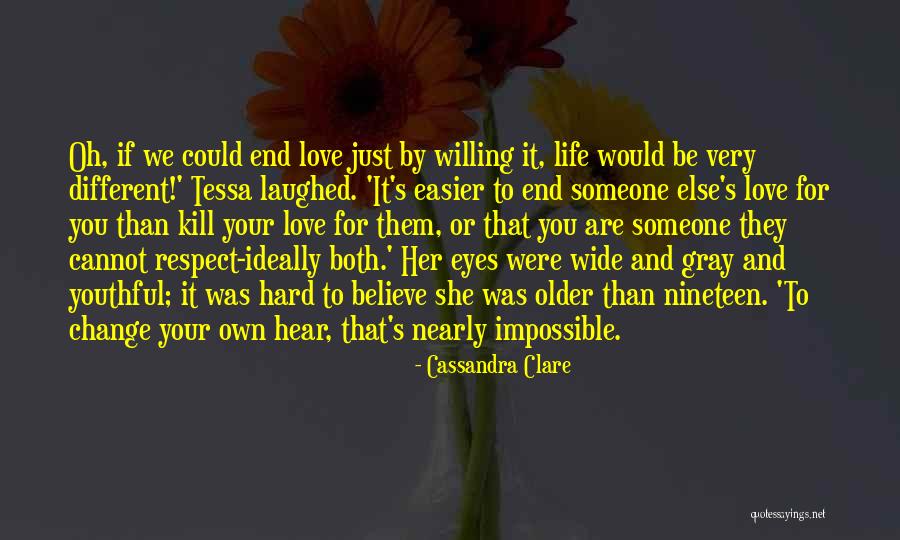 Change Someone's Life Quotes By Cassandra Clare Change Someone's Life Quotes By Cassandra Clare