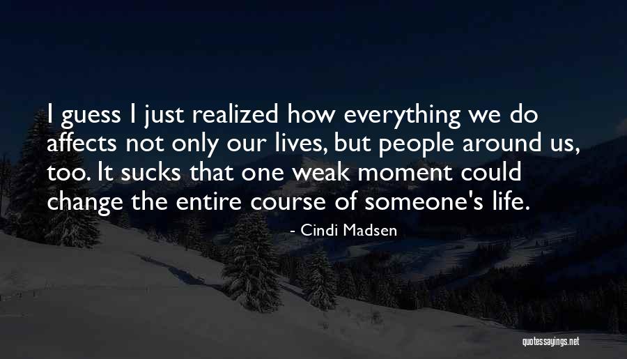 Change Someone's Life Quotes By Cindi Madsen Change Someone's Life Quotes By Cindi Madsen