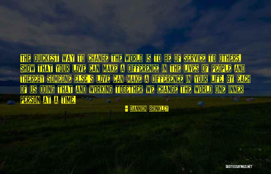 Change Someone's Life Quotes By Dannion Brinkley Change Someone's Life Quotes By Dannion Brinkley