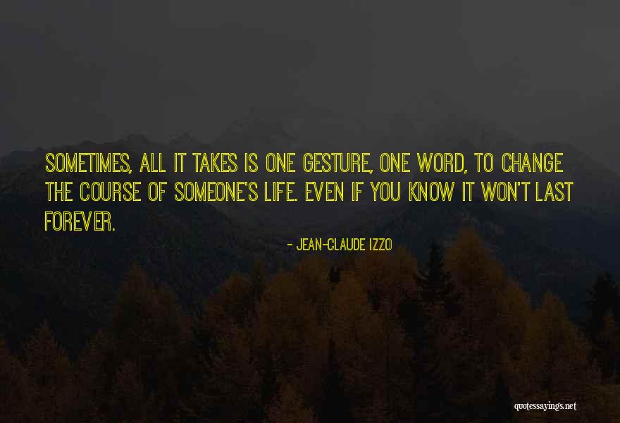Change Someone's Life Quotes By Jean-Claude Izzo Change Someone's Life Quotes By Jean-Claude Izzo