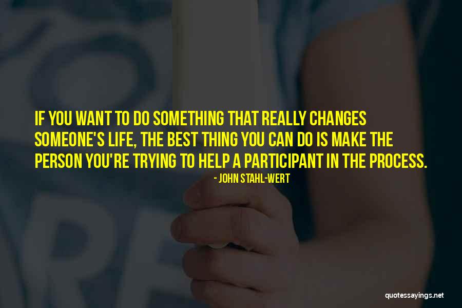 Change Someone's Life Quotes By John Stahl-Wert Change Someone's Life Quotes By John Stahl-Wert
