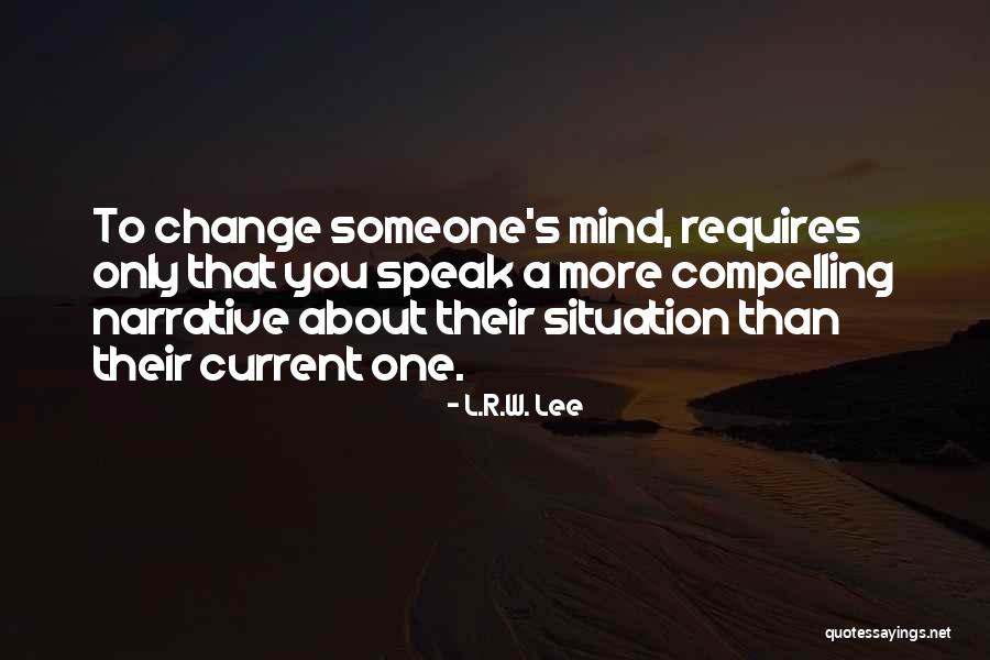 Change Someone's Life Quotes By L.R.W. Lee Change Someone's Life Quotes By L.R.W. Lee