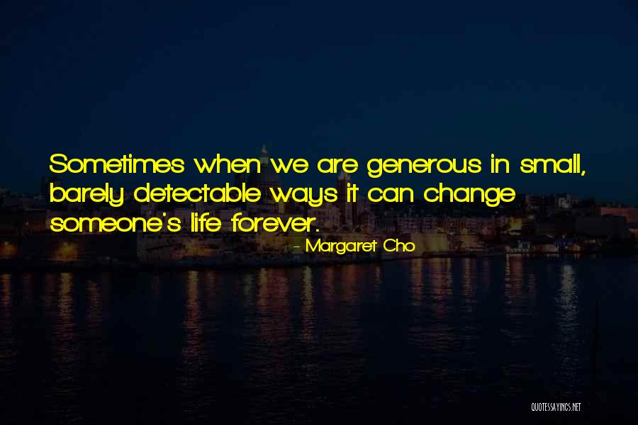 Change Someone's Life Quotes By Margaret Cho Change Someone's Life Quotes By Margaret Cho
