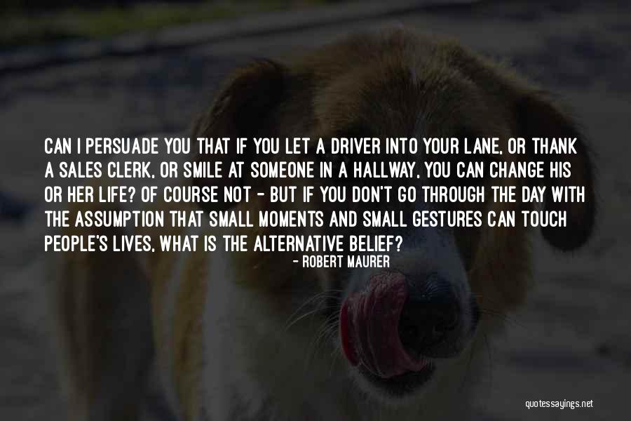 Change Someone's Life Quotes By Robert Maurer Change Someone's Life Quotes By Robert Maurer