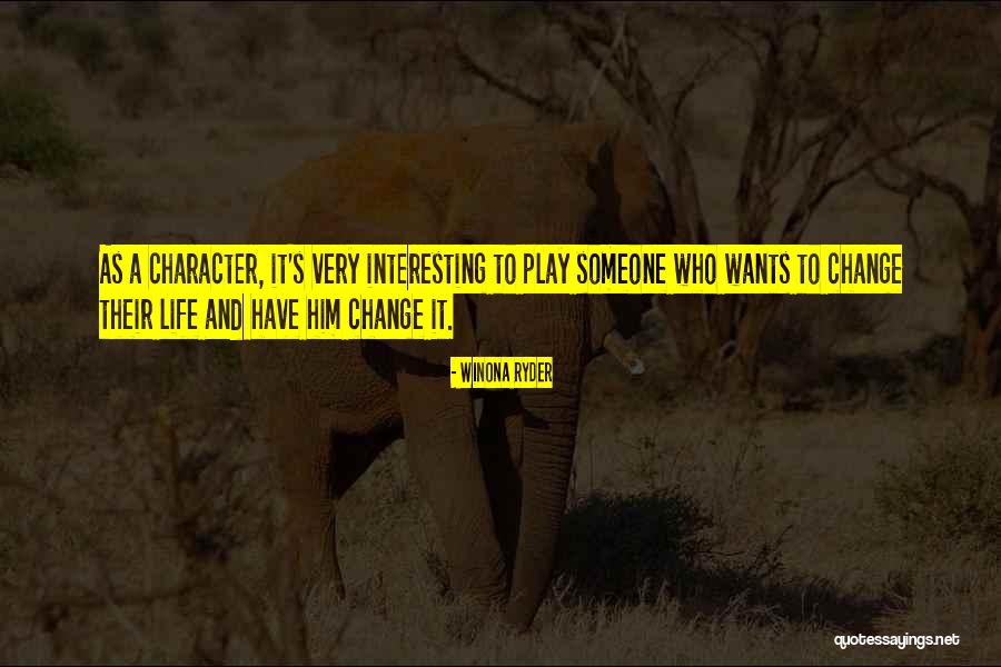 Change Someone's Life Quotes By Winona Ryder Change Someone's Life Quotes By Winona Ryder