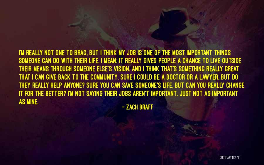 Change Someone's Life Quotes By Zach Braff Change Someone's Life Quotes By Zach Braff