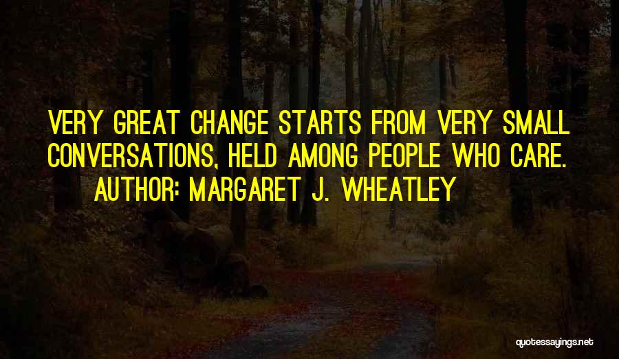 Change Starts With You Quotes By Margaret J. Wheatley