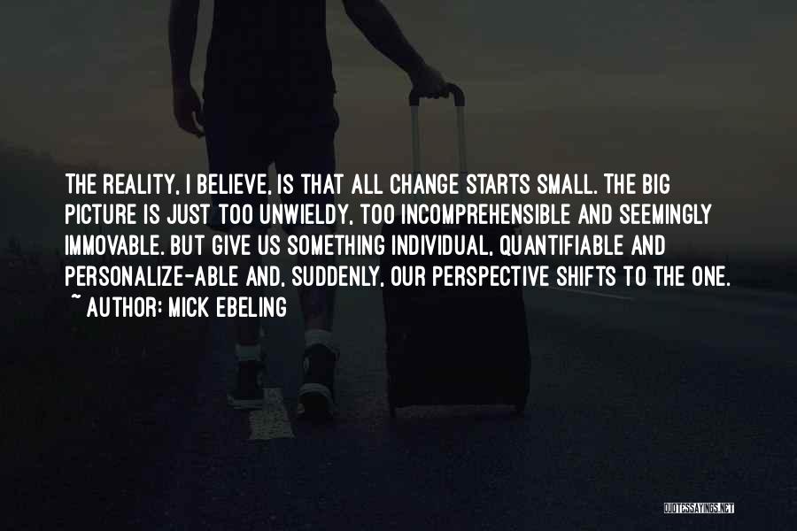 Change Starts With You Quotes By Mick Ebeling