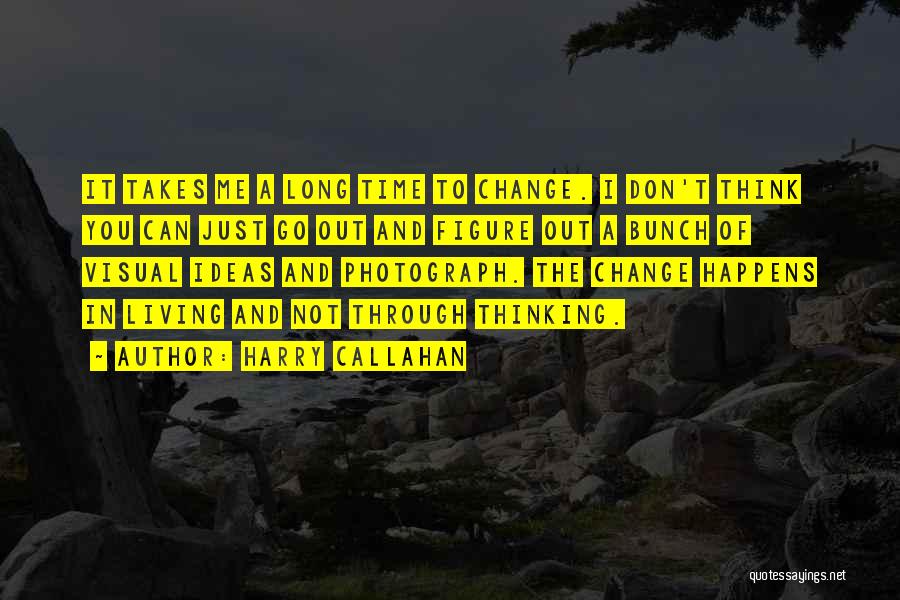 Change Takes Time Quotes By Harry Callahan