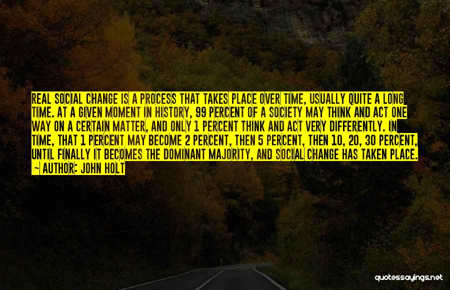 Change Takes Time Quotes By John Holt