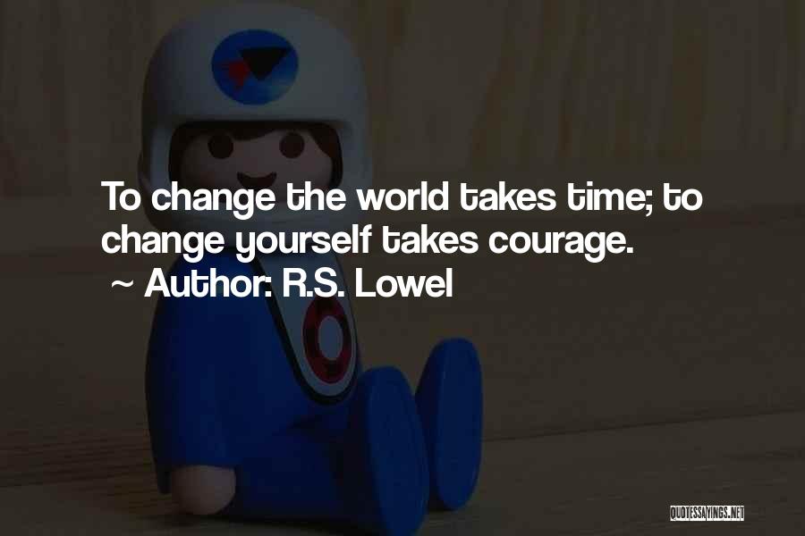 Change Takes Time Quotes By R.S. Lowel