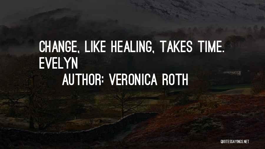 Change Takes Time Quotes By Veronica Roth