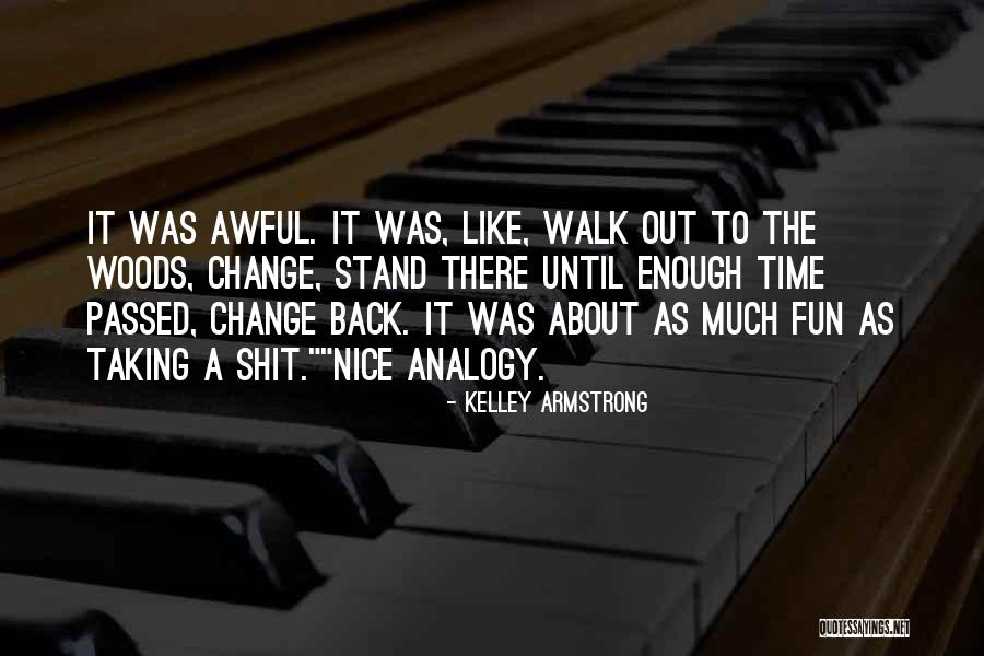 Change Taking Time Quotes By Kelley Armstrong Change Taking Time Quotes By Kelley Armstrong