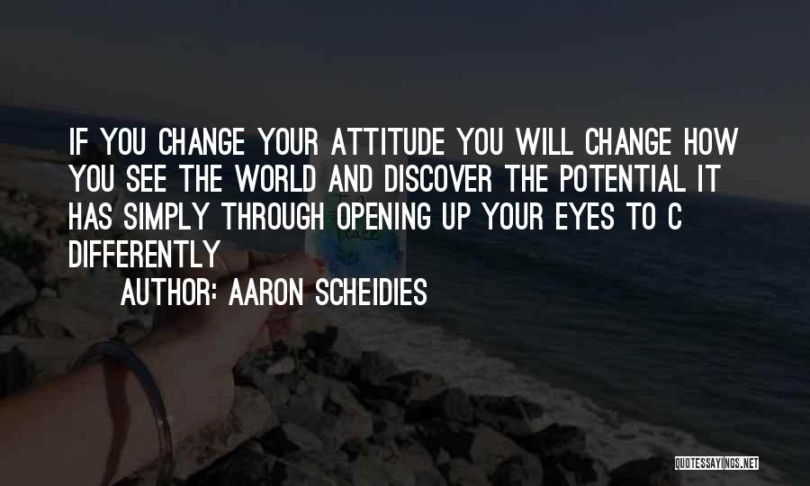 Change The Attitude Quotes By Aaron Scheidies