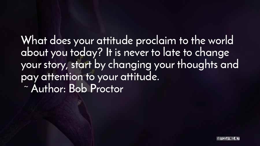 Change The Attitude Quotes By Bob Proctor
