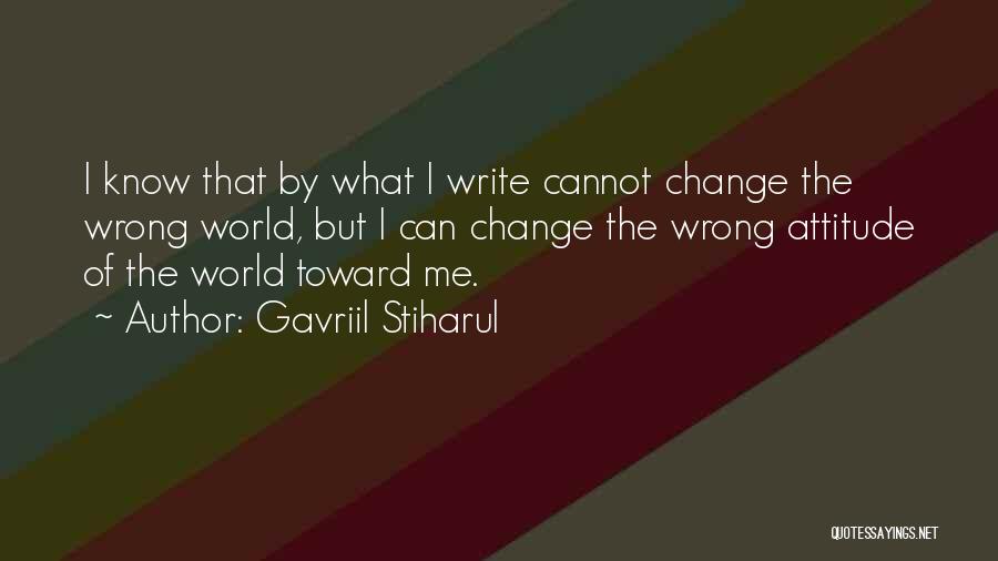 Change The Attitude Quotes By Gavriil Stiharul