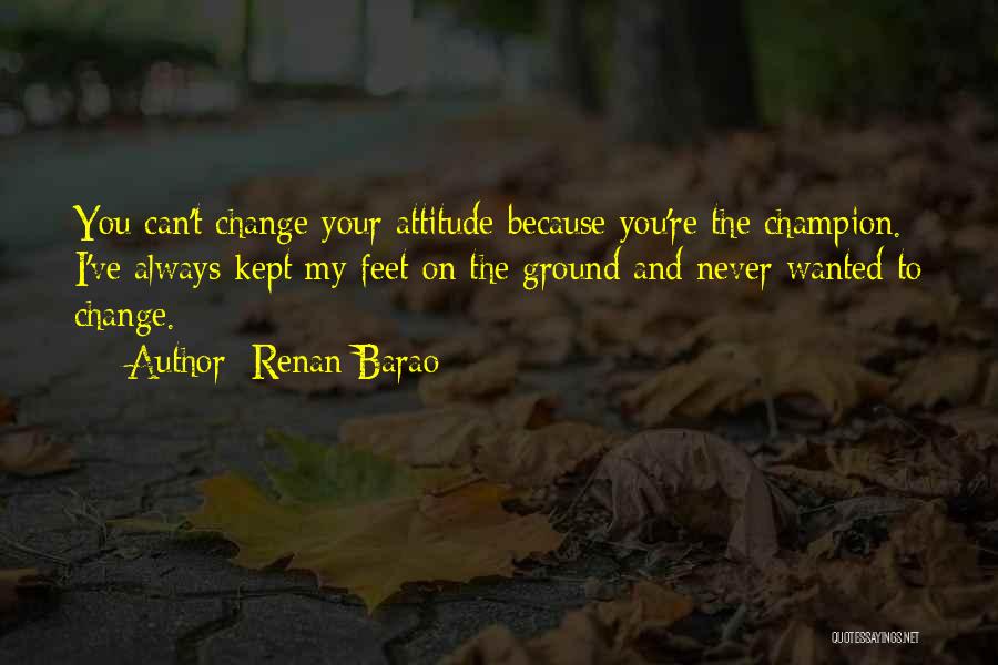 Change The Attitude Quotes By Renan Barao