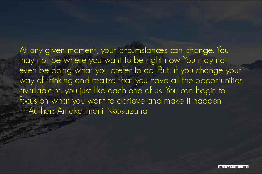 Change The Circumstances Quotes By Amaka Imani Nkosazana