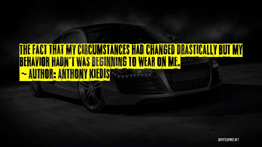 Change The Circumstances Quotes By Anthony Kiedis