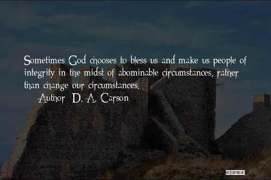 Change The Circumstances Quotes By D. A. Carson