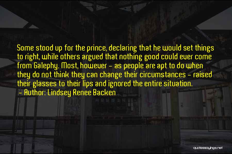 Change The Circumstances Quotes By Lindsey Renee Backen