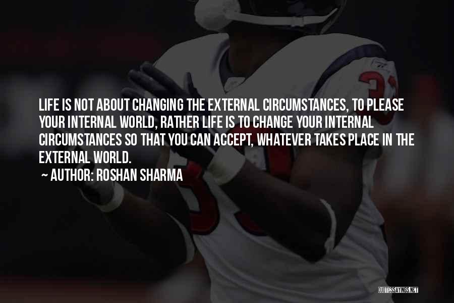 Change The Circumstances Quotes By Roshan Sharma