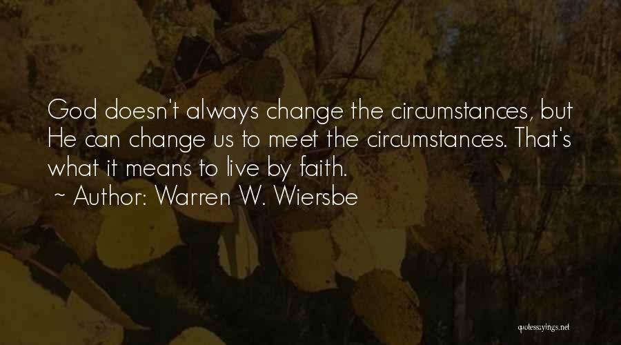 Change The Circumstances Quotes By Warren W. Wiersbe