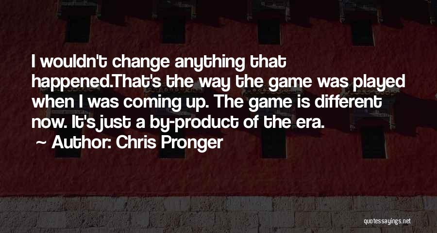 Change The Game Quotes By Chris Pronger