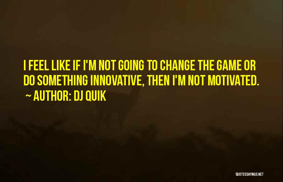 Change The Game Quotes By DJ Quik