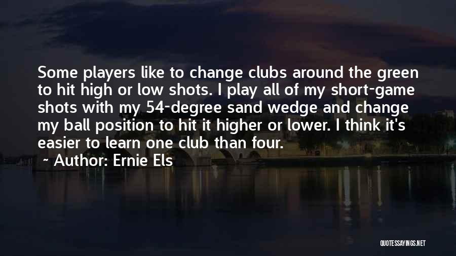 Change The Game Quotes By Ernie Els