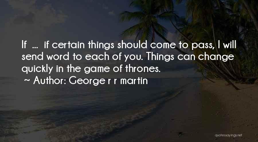 Change The Game Quotes By George R R Martin